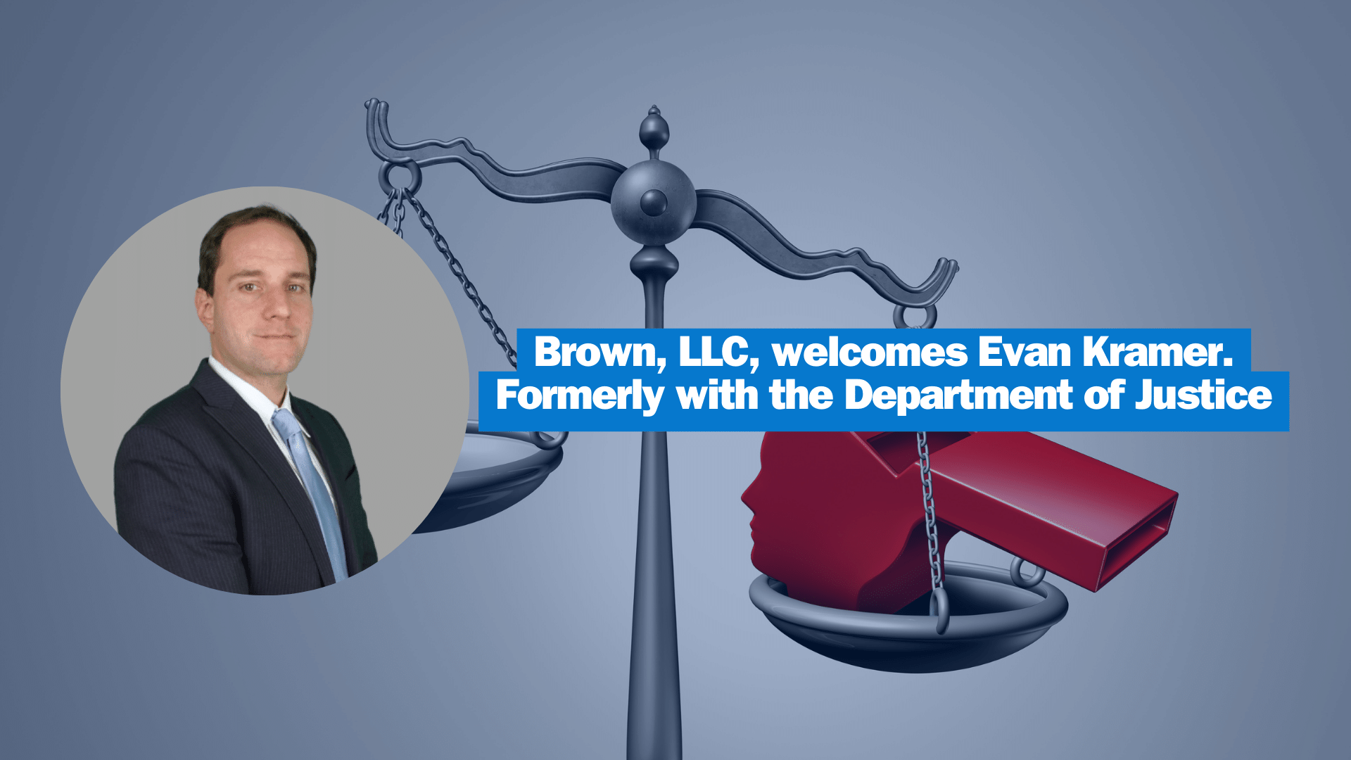 Storied Whistleblower Law Firm Brown, LLC Welcomes Evan Kramer-Formerly with the Department of Justice
