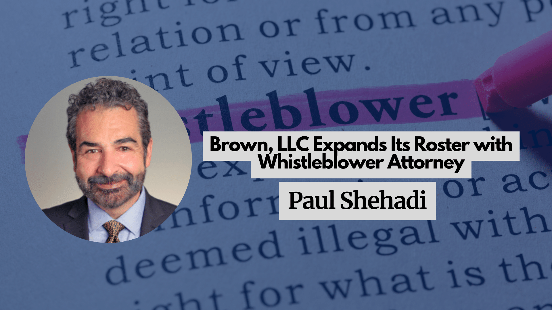 Brown, LLC Expands Its Roster with Whistleblower Attorney Paul Shehadi